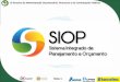 ABOP Slide 1 - Escola de Administração Fazendária ESAF · •Integrar e substituir os sistemas de suporte ao Planejamento e Orçamento Federais evoluindo em: ... Subsistemas de