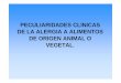 PECULIARIDADES CLINICAS DE LA ALERGIA A ALIMENTOS scaic.es/docus/pe  · PECULIARIDADES CLINICAS DE