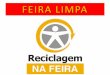 FEIRALIMPA& - moradadafloresta.eco.br · substituir’ o’ caminhÃo’ compactador’ pelo’ munck’diminuiu’em’30%’o’custo’hora 