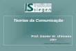 Teorias da Comunicação - institutosiegen.com.brinstitutosiegen.com.br/documentos/ComunicaþÒo_GWU_2007.pdf · É uma forma de interação social. ... Teorias da Comunicação Não