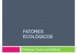 FATORES ECOLÓGICOS - hidro.ufcg.edu.br · São o conjunto de fatores biológicos e ... proteção, transporte e reprodução, os seres vivos ... modo a sobreviver em várias regiões