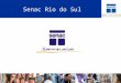 Slide 1 · PPT file · Web viewSenac Rio do Sul Missão e Visão do SENAC MISSÃO: Promover educação e disseminação do conhecimento com excelência para o desenvolvimento das