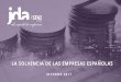 LA SOLVENCIA DE LAS EMPRESAS ESPAÑOLAS - jda.es · Informe 2017 - La Solvencia de la Empresas Españolas Empresas de todos los tamaños. El riesgo de entrar en insolvencia en las