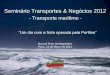 Seminário Transportes & Negócios 2012 · Seminário Transportes & Negócios 2012 “Um dia com a frota operada pela Portline” Manuel Pinto de Magalhães Porto, 22 de Março de