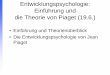 Entwicklungspsychologie: Einführung und die Theorie von ... · Entwicklungspsychologie: Einführung und die Theorie von Piaget (19.6.) • Einführung und Theorienüberblick •