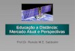 Educação a Distância: Mercado Atual e Perspectivas fileProf.Dr. Renato M.E. Sabbatini Graduado e doutorado pela Faculdade de Medicina de Ribeirão Preto da USP Fundador e diretor