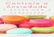 Controle a Ansiedade - Olívia Andriolooliviaandriolo.com.br/.../10/Ebook-Corpo-D21-Controle-a-Ansiedade.pdf · em mais ansiedade, além de obesidade, diabetes e outras doenças