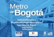 Metro de Bogotá - Camacol · 1. estructuracion 2. compra de predios 3. traslado anticipado de redes (tar) 4. empresa metro frentes de trabajo