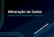 Mineração de Dados - cin.ufpe.brin940/Mineracao_de_Dados-AntonioBraz.pdf · • Mineração de Dados • Descoberta de Conhecimento em Bases de Dados • Principais tarefas 