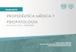 PROPEDÉUTICA MÉDICA Y FISIOPATOLOGÍApaginas.facmed.unam.mx/deptos/ss/wp-content/uploads/2018/10/5-Prop... · propedÉutica mÉdica y fisiopatologÍa facultad de medicina plan 2010