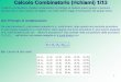 Calcolo Combinatorio (richiami) 1/13 - mozzanica.net Dispense SBIO/2016-2017... · Il calcolo combinatorio (Analisi combinatoria) si prefigge di stabilire quanti gruppi si possono