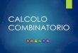 CALCOLO COMBINATORIO - se53f467a545264d5.jimcontent.com · Il calcolo combinatorio è un particolare ramo della matematica applicata avente come scopo la costruzione e la misurazione