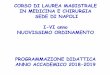 CORSO DI LAUREA MAGISTRALE IN MEDICINA E … · Prof. L. Berrino BIO/14 7 1 Berrino Liberato (4) Maione Sabatino (1) D’Agostino Bruno (1) Luongo Livio (1) CORSO INTEGRATO SSD CFU