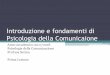 Introduzione e fondamenti di Psicologia della Comunicaione 1.pdf · •G. RIVA, Psicologia dei Nuovi Media, Il Mulino, Bologna, 2012, 3a edizione (Capitoli 1,2,3,4). Pagine: ... del