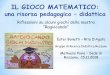 IL GIOCO MATEMATICO - ragiocando.net · rafforzato un atteggiamento positivo rispetto alla matematica attraverso esperienze significative e ha capito come gli strumenti matematici