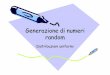 Generazione di numeri random - Ludovica Adacheradacher.dia.uniroma3.it/automazione/GenerazioneRandom.pdf · periodicità, la bontà dell’uniformità dei numeri generati e la semplicità