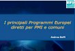 I principali Programmi Europei diretti per PMI e comunifiles.meetup.com/18517036/Crema_PMI e PA.pdf · Iter di erogazione dei fondi diretti . Contratti di appalto pubblico ... Risorse