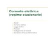 Corrente elettrica (regime stazionario) - INFN-BObruni/didattica/Esercizi_2011/9... · Per mantenere la corrente elettrica e` necessario un dispositivo in grado di mantenere una differenza