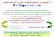 Interazione radiazione-materia biologica Radioprotezionemateria.fisica.unimi.it/manini/dida/Metodi_Fisici_Biotecnologie/... · 3.88∙103 Röntgen 1 Gy = 1 J/kg = 1 m2/s2 = 100 rad