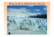 Geologia e Litologia 9 Paleoclimatologia - web.fis.unico.itweb.fis.unico.it/geolito/Geologia e Litologia 9 Paleoclimatologia.pdf · 9Oggi i ghiacciai ricoprono circa il 10% delle
