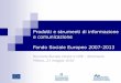 Prodotti e strumenti di informazione e comunicazione Fondo ... · Centri di informazione (es. Europedirect, CDE) Opinione pubblica ... informatica gestione delle risorse umane manutenzione