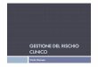 GESTIONE DEL RISCHIO CLINICO - Salute Emilia-Romagna - …salute.regione.emilia-romagna.it/dipendenze/servizi/... · 2016-12-09 · Gestione del rischio clinico La gestione del rischio