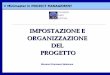 Organizzazione del Progetto - My LIUCmy.liuc.it/MatSup/2009/Y90102/7 - Organizzazione del Progetto... · Organizzazione a Matrice Matrice Debole Matrice Forte Dipendenza Gerarchica