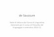 de Saussure - units.it Saussure 2011.pdf · Generale per il corso di Filosofia del linguaggio e semiotica 2010-11 . Il Corso di Linguistica Generale Si tratta di lezioni tenute a