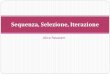 Sequenza, Selezione, Iterazione - Alice Pavaraniprofalicepavarani.weebly.com/uploads/5/2/3/5/52356731/06_sequenza... · Programmazione strutturata ... La possibilità data dai diagrammi