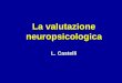 La valutazione neuropsicologica - sognopsicologia.org · • I dati che si ottengono dalla somministrazione dei test neuropsicologici devono essere ... • interferenza negativa con