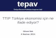 TTIP Türkiye ekonomisi için ne ifade ediyor? - tepav.org.tr · Çerçeve Türkiye, TTIP sürecinin dıında kalabilir mi? İhracatının yüzde 50’sini tehlikeye atmadan olmaz
