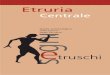 Etruria - umbriaonline.com · ad esempio, la lega dei XII popoli o la capacità di sviluppare relazioni ... 16 I giochi e la musica 17 Il culto 21 Gli Etruschi nel perugino 59 Gli