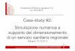 Case-study #2: Simulazione numerica a supporto del ... · supporto del dimensionamento di un servizio sanitario regionale Bologna, 01/10/2013 Fondamenti di Ricerca Operativa T-A a.a