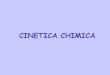 CINETICA CHIMICA - storchi.org · chimica dipende dalla concentrazione dei reagenti (tutti o eventualmente solo alcuni). ... Esaminiamo la dipendenza dalla temperatura dei tre fattori