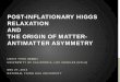 Post-Inflationary Higgs Relaxation and the Origin of ...louis925/2016 12 27 NTHU Astro.pdf · post-inflationary higgs relaxation and the origin of matter-antimatter asymmetry louis