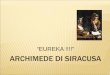 ARCHIMEDE DI SIRACUSA - MATESCIENZEprofgodoli.weebly.com/uploads/2/1/5/6/21566584/archimede_di... · Archimede di siracusa ... Euclide. Ha sviluppato le sue ricerche presso Gerone
