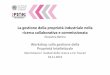 Workshop sulla gestione della Proprietà Intellettuale · La gestione della proprietà industriale nella ricerca collaborativa e commissionata Giovanna Berera Workshop sulla gestione