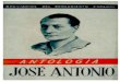 José Antonio Primo de Rivera (ANTOLOGÍA) · - 2 - José Antonio Primo de Rivera ... PRIMERA PARTE ... desgraciados los que no se llegan -al torrente ronco de la revolución —hoy