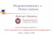 Programmazione++: Prima Lezione - roma1.infn.it+/2008/lec01... · Capire l’importanza di programmazione ad oggetti e l’uso di C++ come una ... finire durante tutta la durata del