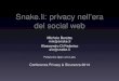 Snake.li: privacy nell’era del social web - poul.org · Possiblità di aggiungere o rimuovere utenti in modo efﬁciente (costo logaritmico nella dimensione del gruppo) Utitilizzo