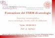 Presentazione di PowerPoint - GISMawin.gisma.it/atti/torino2013/corso-tsrm/santucci-formazione... · Formazione del TSRM di senologia Screening mammografico: nuove tecnologie, novità,