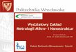 Wydziałowy Zakład Metrologii Mikro- i Nanostrukturw12.pwr.wroc.pl/zmmn/assets/files/Prezentacja-WZMMiN-20110711-PDF.pdf · - optoelektroniczne i światłowodowe systemy czujnikowe