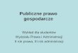 Publiczne prawo gospodarcze - law.umk.pl · Podstawowe informacje z zakresu publicznego prawa gospodarczego Państwo, poprzez system prawa, określa: • stosunki własnościowe /środków