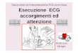 Esecuzione ECG accorgimenti ed attenzione · todica diagnostica non invasiva Fornisce una registraone permanente su carta dell’ attività elettrica del cuore Consente studio accurato