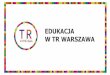 EDUKACJA W TR WARSZAWAtrwarszawa.pl/.../projekty/Edukacja/edukacja_w_TR__prezentacja.pdf · audiodeskrypcji i warsztatów dla osób niewidomych i niesłyszących 23 000 PLN - zwiększenie