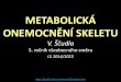 METABOLICKÁ ONEMOCNĚNÍ SKELETU - public.fnol.czpublic.fnol.cz/www/3ik/data/soubory_cz/scudla_metabolicka... · • choroby provázené sekundární OSP Monitorovánískeletu při