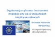 Dyplomacja cyfrowa: instrument - kul.pl · E-partycypacja Unii Europejskiej w SM – „sprzedawanie wizerunku 2. Dyplomacja cyfrowa może przezwyciężyć problem z personifikacją