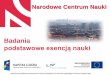 Prezentacja programu PowerPoint - ing.pan.pl fileNarodowe Centrum Nauki Narodowe Centrum Nauki - agencja wykonawcza powołana do finansowania badań podstawowych realizowanych w formie