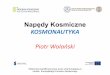 Napędy Kosmicznedoktorat.połok.pl/Kosmonautyka/13Z/9-Napędy kosmiczne.pdf · Wykład jest współfinansowany przez Unię Europejską w ramach Europejskiego Funduszu Społecznego