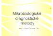 Mikrobiologické diagnostické metody - ukb.lf1.cuni.czukb.lf1.cuni.cz/ppt/cermak/klinicka_mikrobiologie-diagnosticke... · Rozd ělení metod • Detekce patogena - přímý pr ůkaz